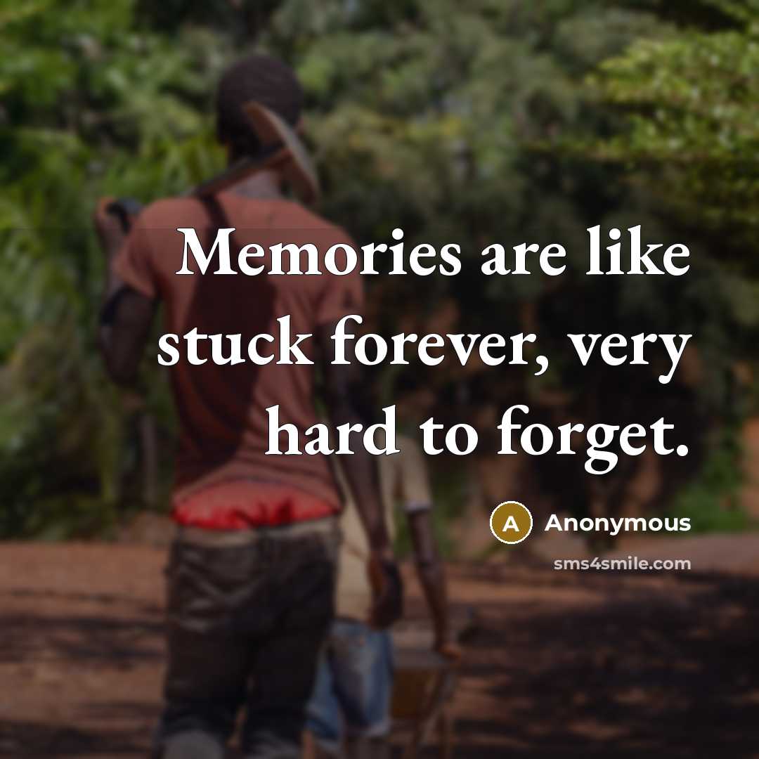 “Memories are like stuck forever, very hard to forget.…” quote by Anonymous
