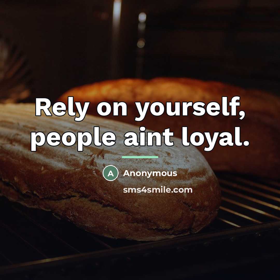 “Rely on yourself, people aint loyal.…” quote by Anonymous