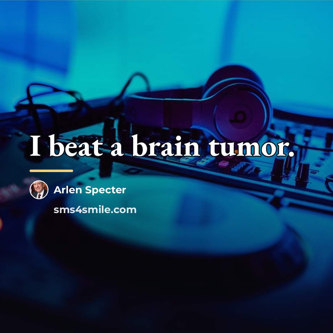 “I beat a brain tumor.…” quote by Arlen Specter