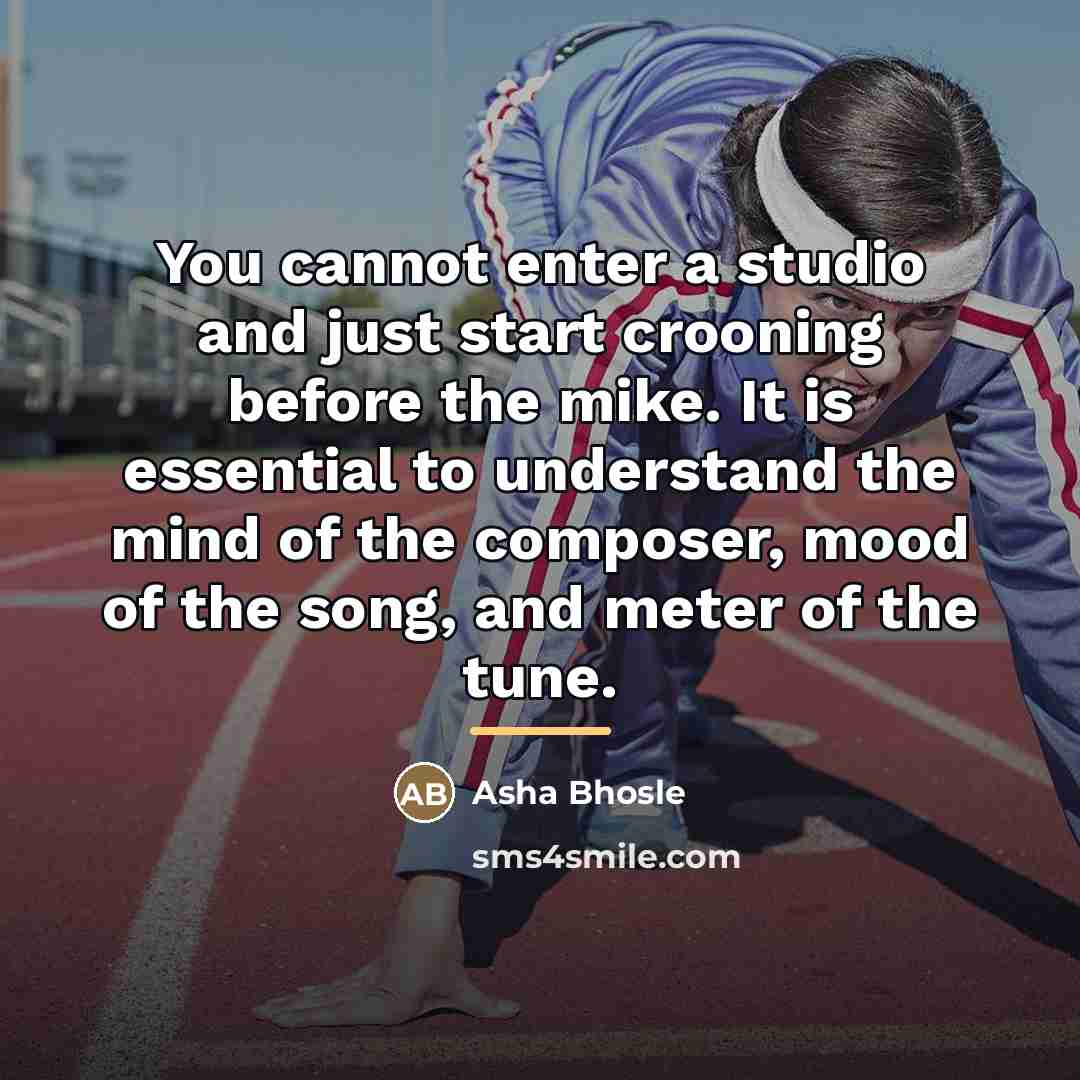 “You cannot enter a studio and just start crooning before…” quote by Asha Bhosle