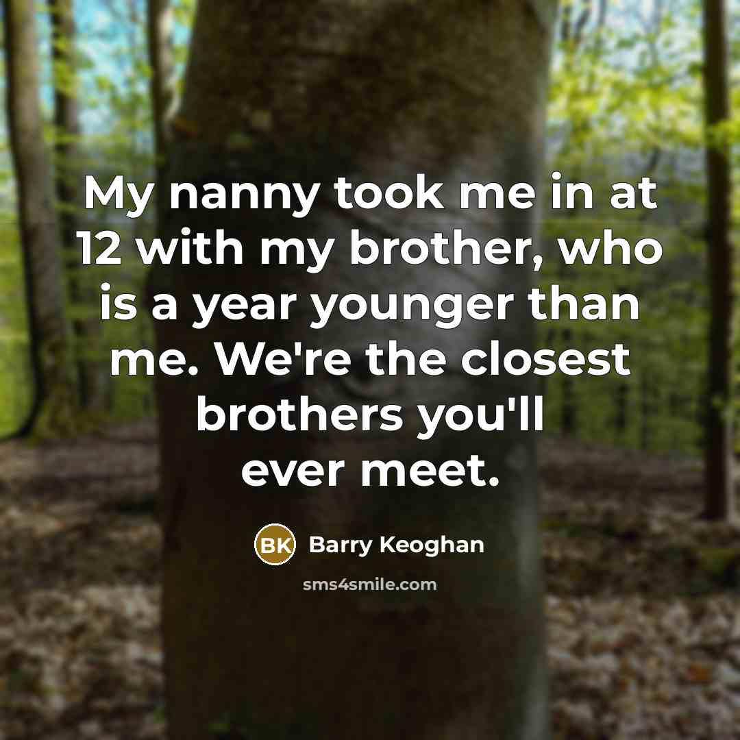 “My nanny took me in at 12 with my brother,…” quote by Barry Keoghan