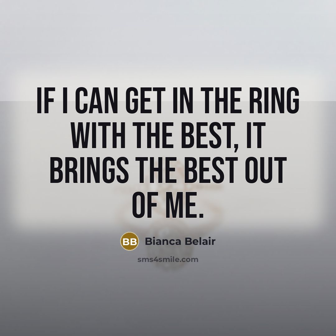 “If I can get in the ring with the best,…” quote by Bianca Belair