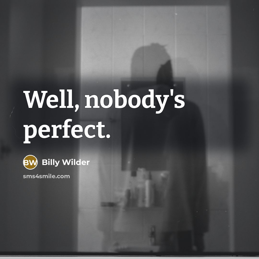 “Well, nobody's perfect.…” quote by Billy Wilder