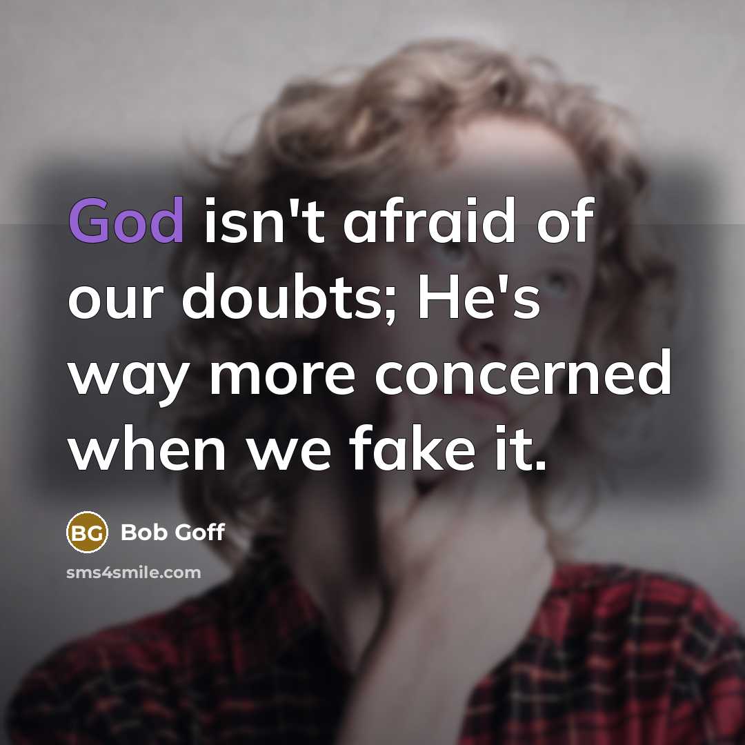 “God isn't afraid of our doubts; He's way more concerned…” quote by Bob Goff