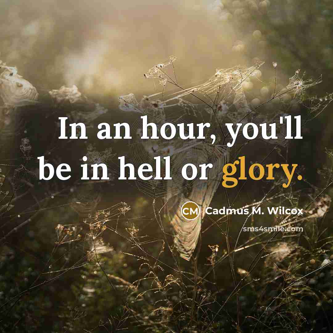 “In an hour, you'll be in hell or glory.” quote by Cadmus M. Wilcox