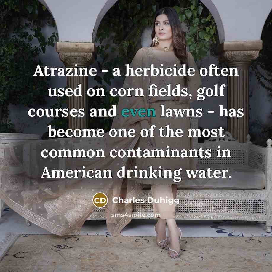 “Atrazine - a herbicide often used on corn fields, golf…” quote by Charles Duhigg
