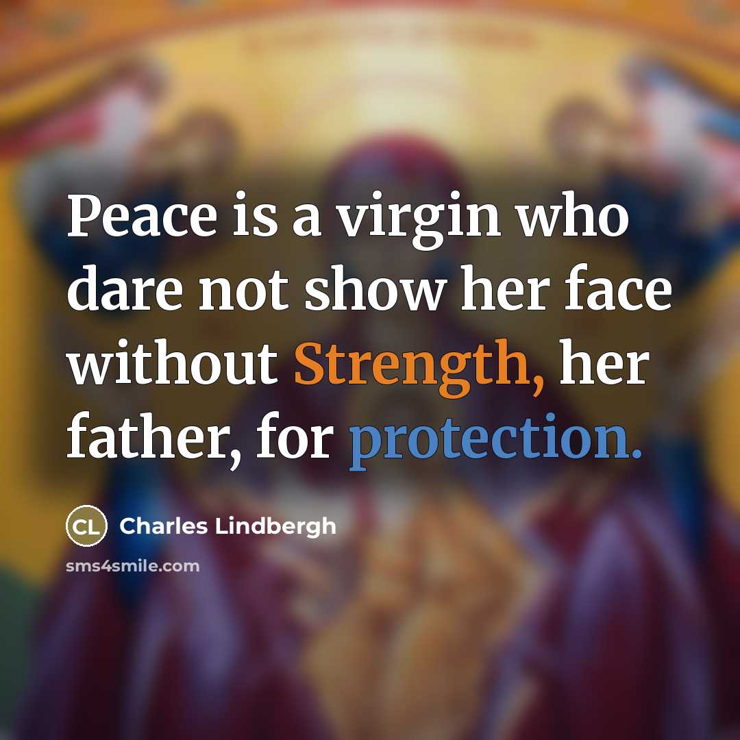 “Peace is a virgin who dare not show her face…” quote by Charles Lindbergh