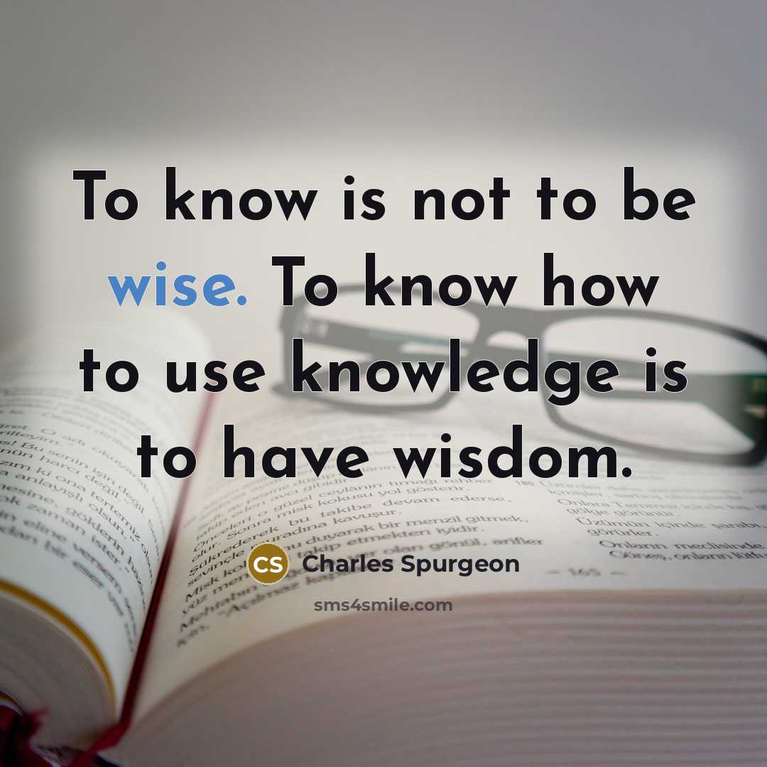 “To know is not to be wise. To know how…” quote by Charles Spurgeon