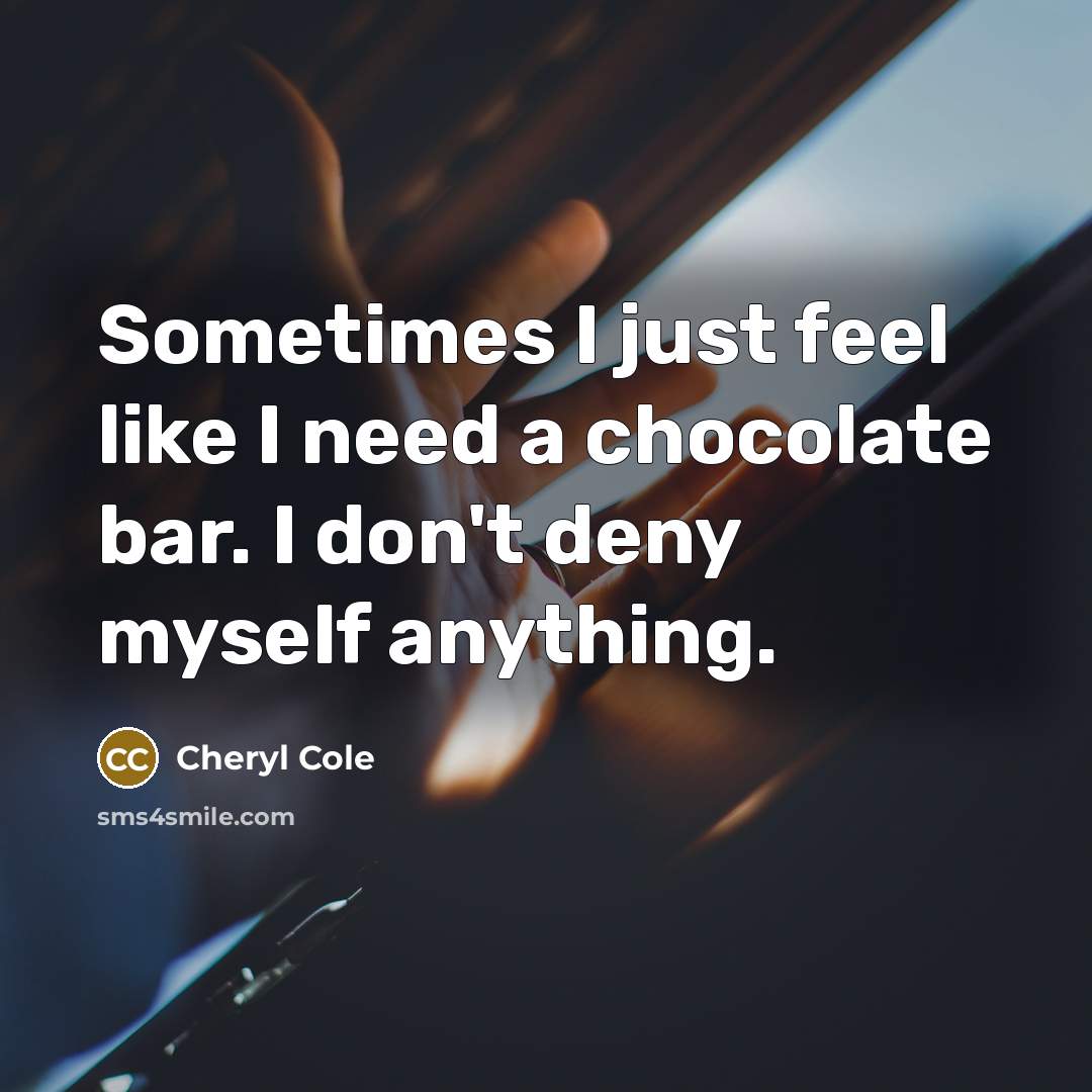 “Sometimes I just feel like I need a chocolate bar.…” quote by Cheryl Cole