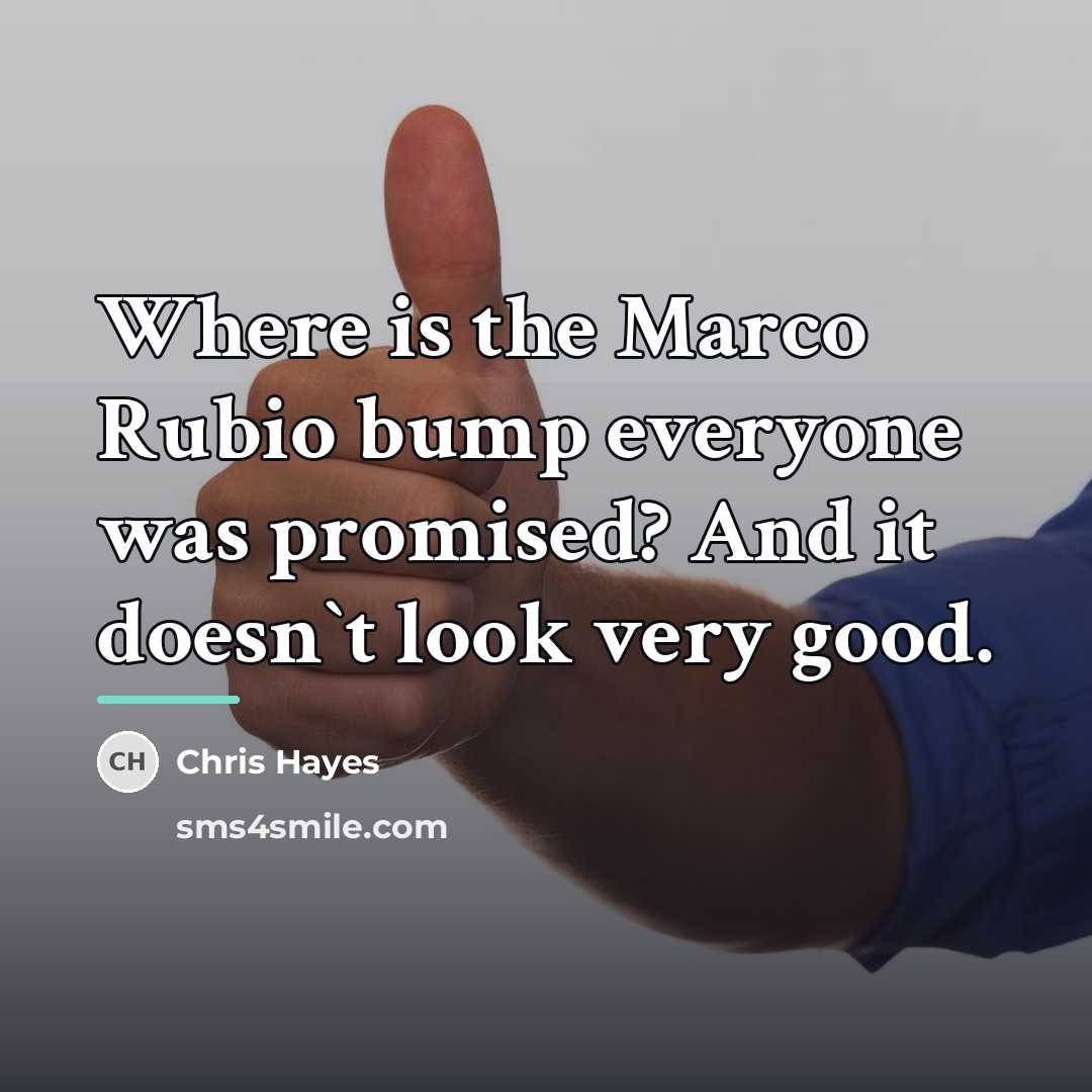 “Where is the Marco Rubio bump everyone was promised? And…” quote by Chris Hayes