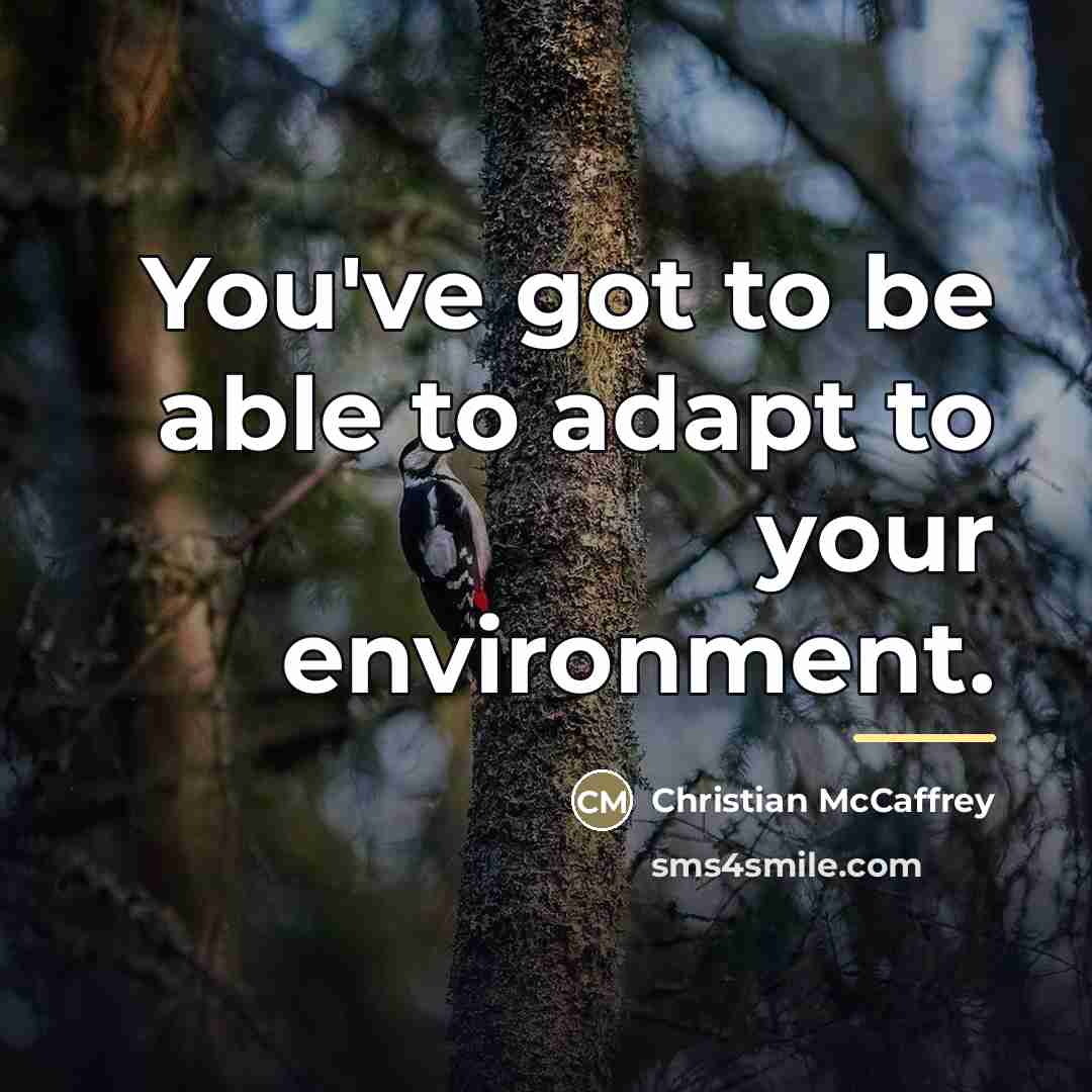 “You've got to be able to adapt to your environment.…” quote by Christian McCaffrey