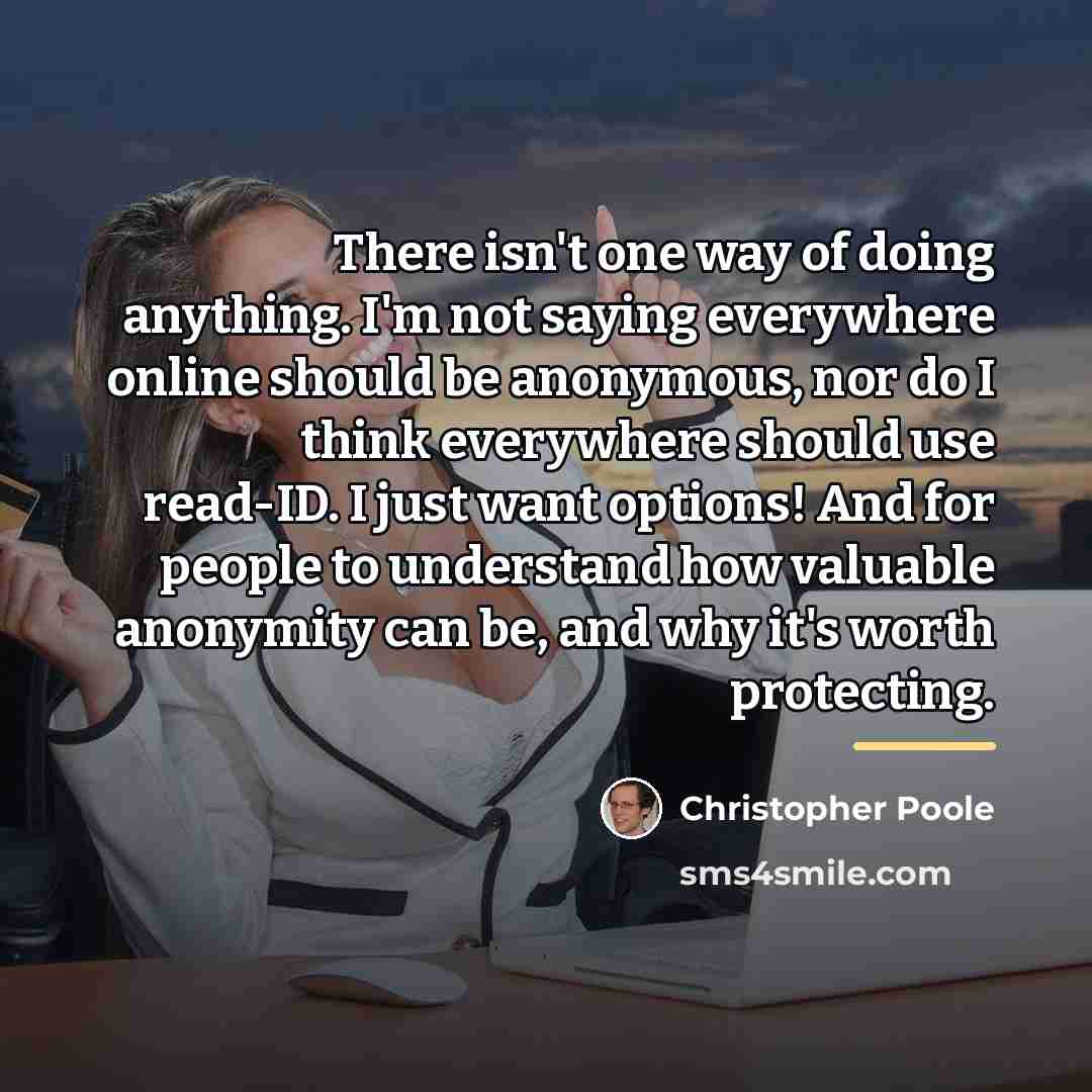 “There isn't one way of doing anything. I'm not saying…” quote by Christopher Poole