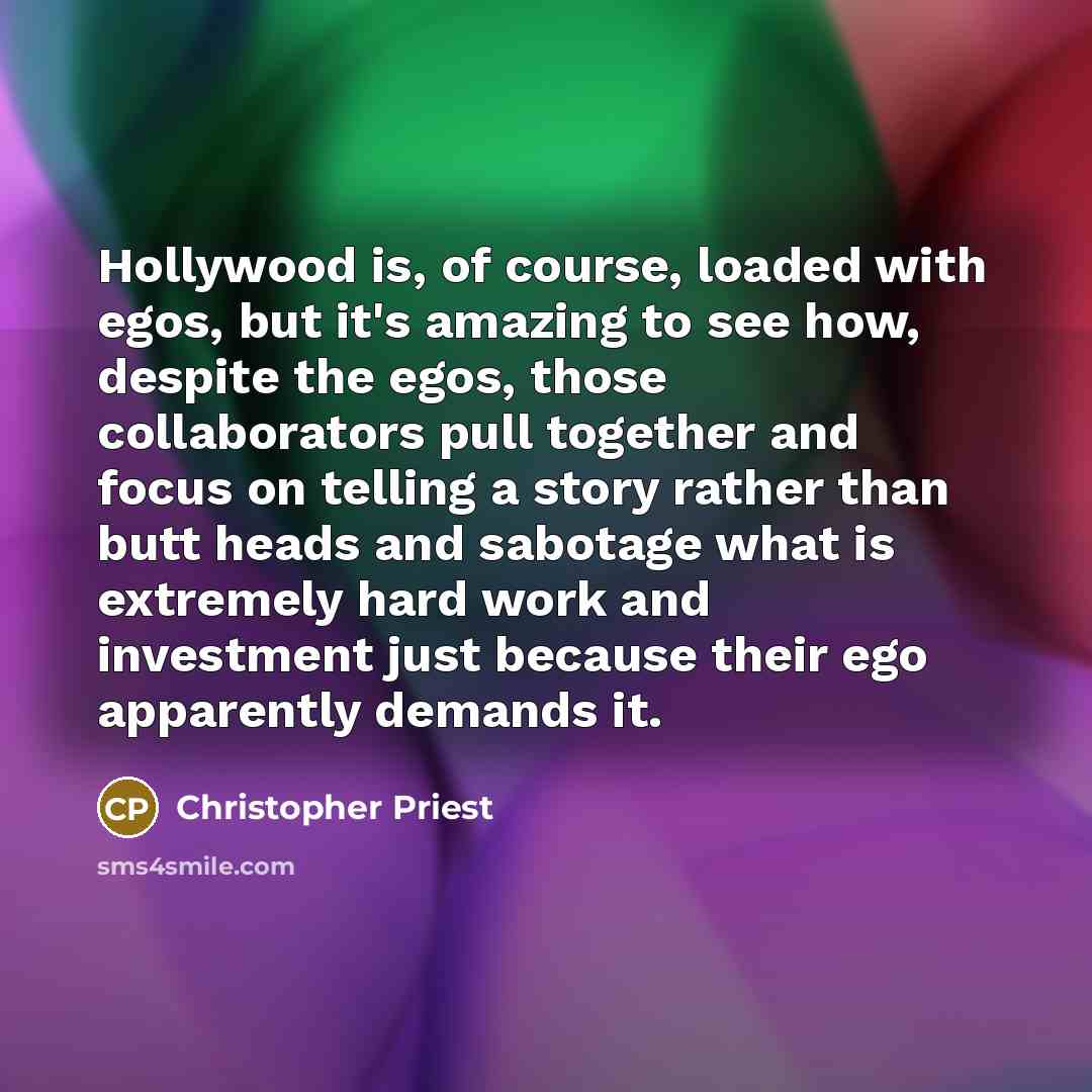 “Hollywood is, of course, loaded with egos, but it's amazing…” quote by Christopher Priest