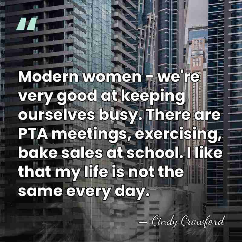 Modern women - we're very good at keeping ourselves busy. There are&hellip; - Cindy Crawford
