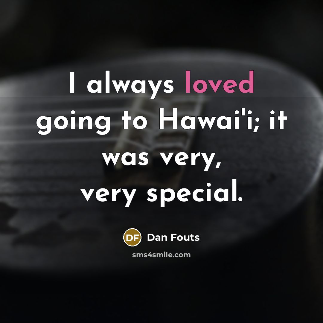 “I always loved going to Hawai'i; it was very, very special.” quote by Dan Fouts