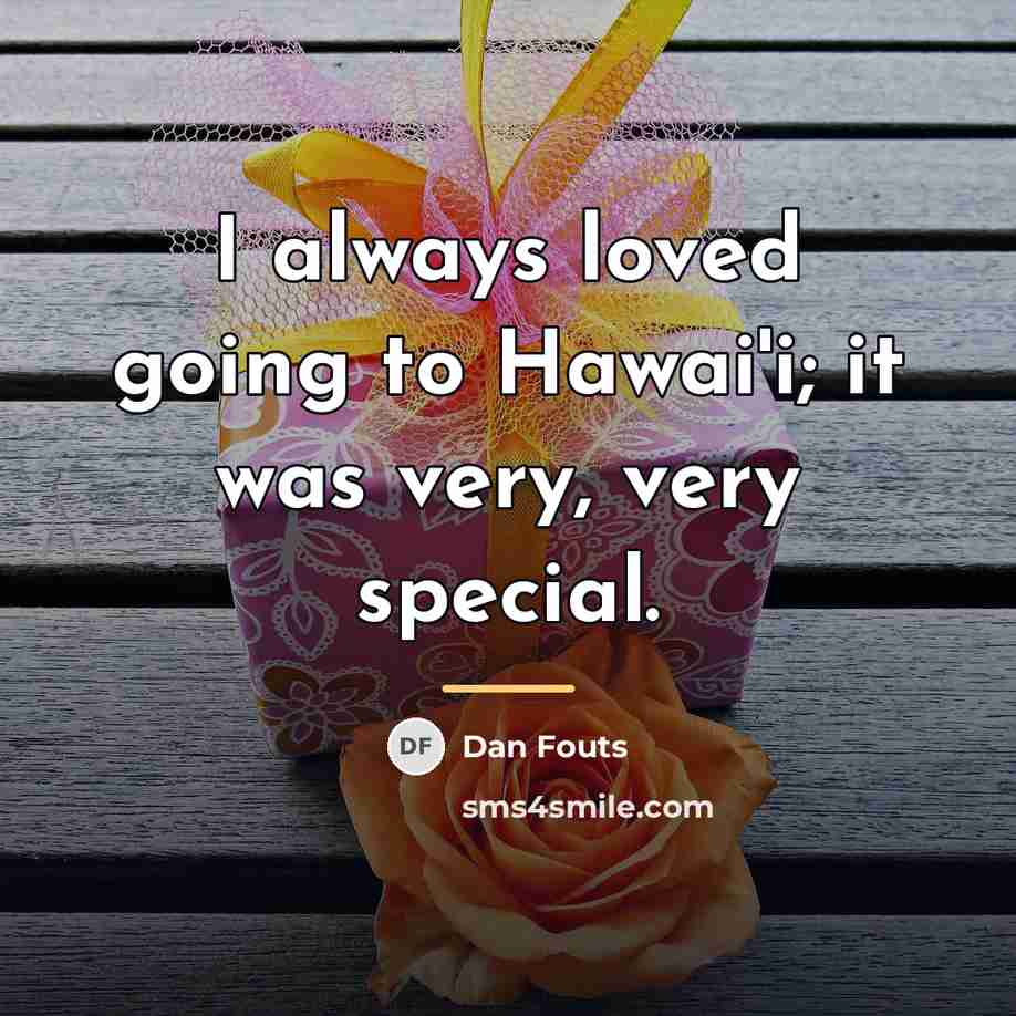 “I always loved going to Hawai'i; it was very, very…” quote by Dan Fouts