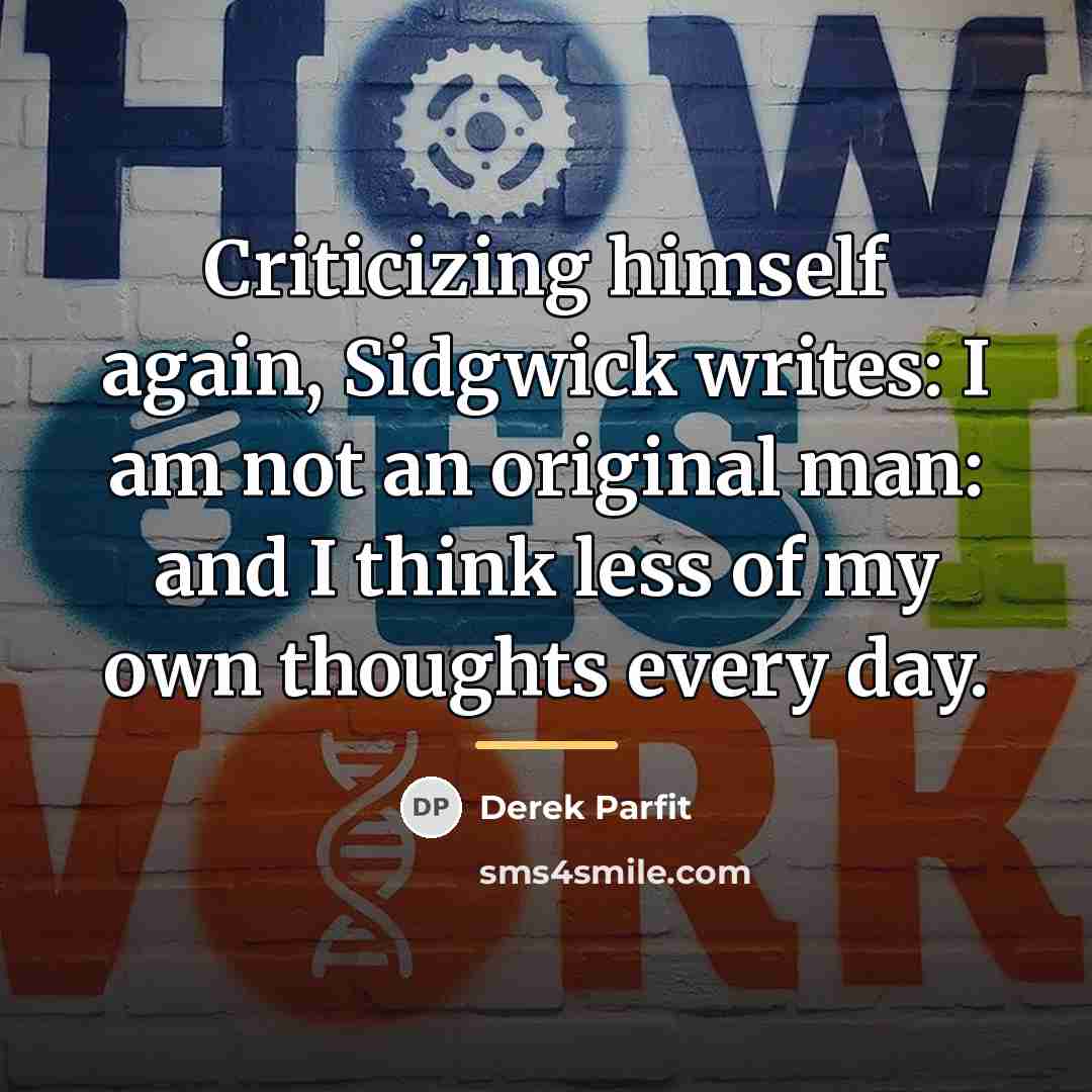 “Criticizing himself again, Sidgwick writes: I am not an original…” quote by Derek Parfit
