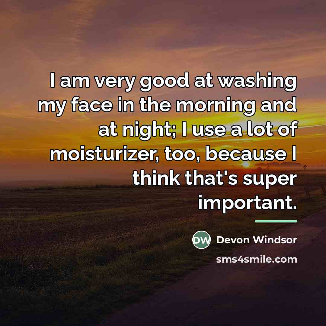 “I am very good at washing my face in the…” quote by Devon Windsor