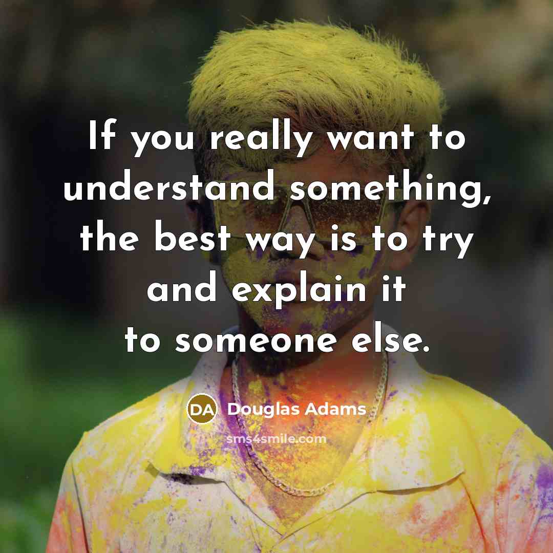 “If you really want to understand something, the best way…” quote by Douglas Adams