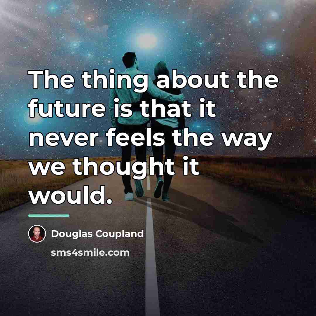 “The thing about the future is that it never feels…” quote by Douglas Coupland