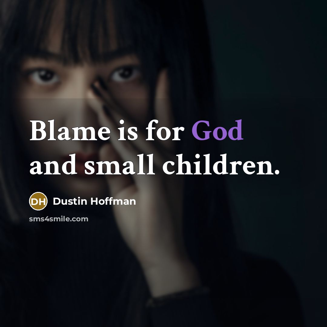 “Blame is for God and small children.…” quote by Dustin Hoffman