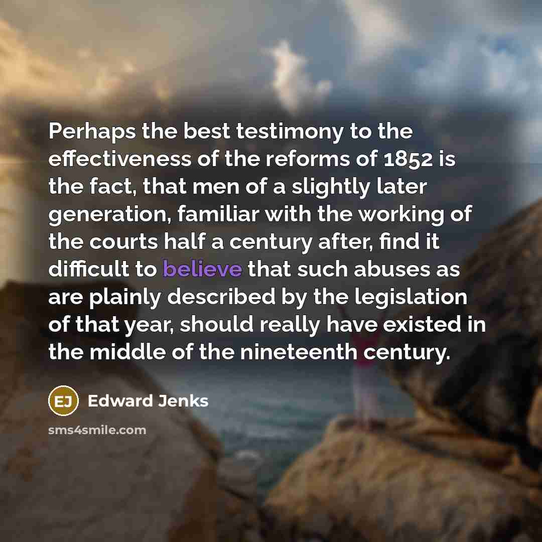 “Perhaps the best testimony to the effectiveness of the reforms…” quote by Edward Jenks