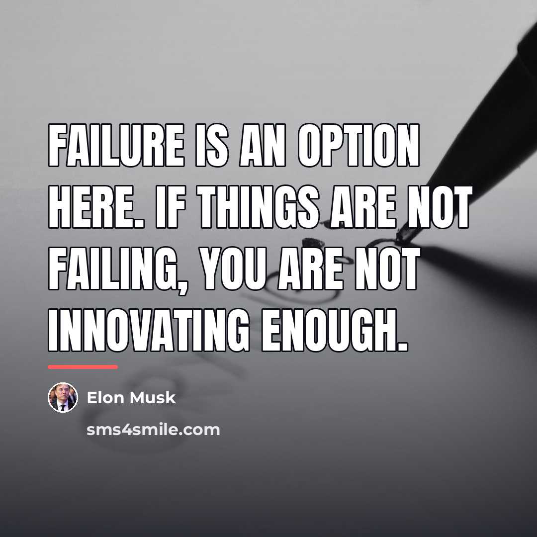 “Failure is an option here. If things are not failing,…” quote by Elon Musk