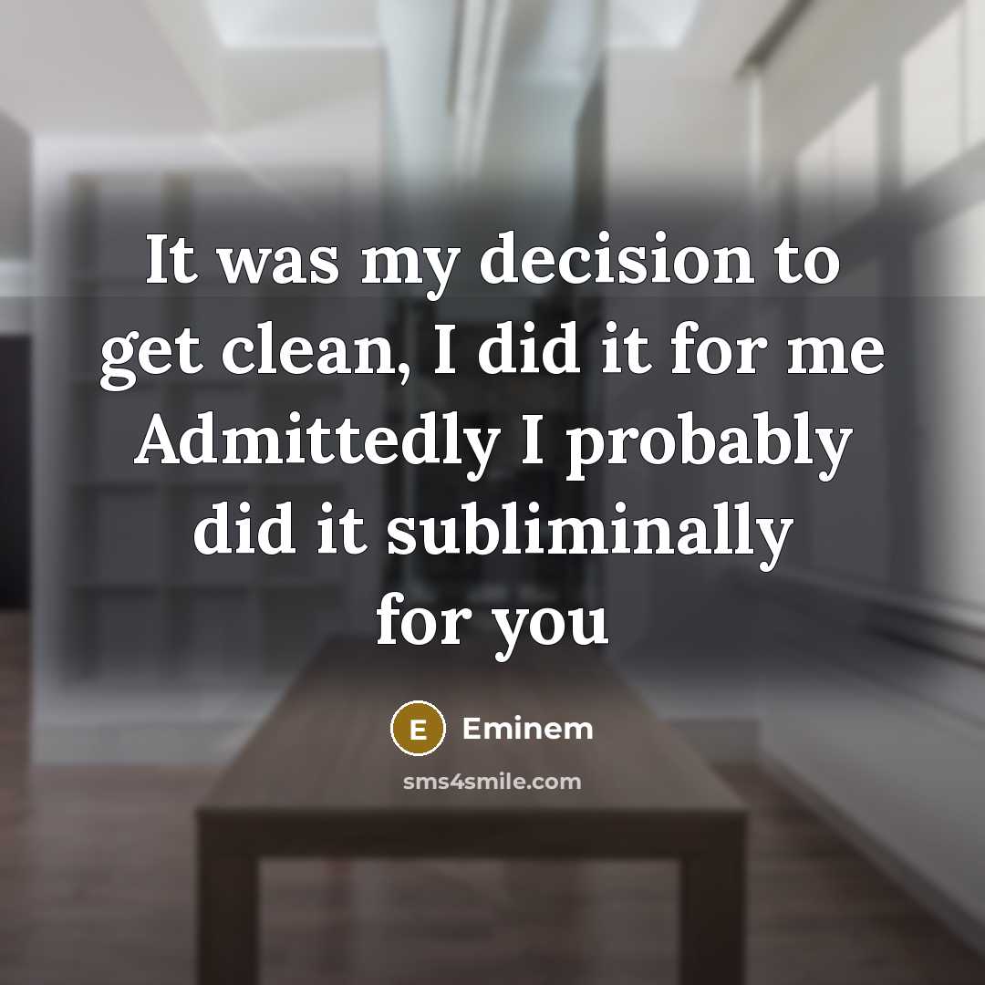 “It was my decision to get clean, I did it…” quote by Eminem
