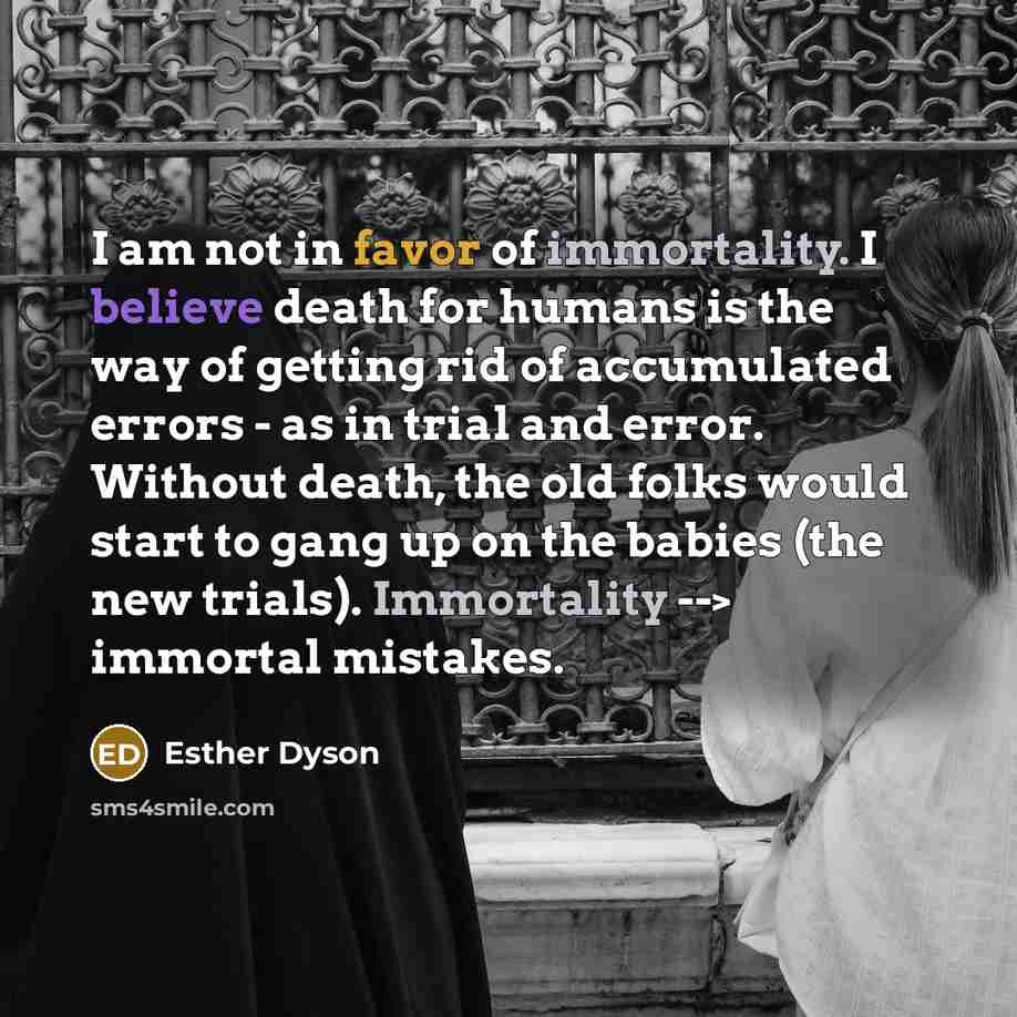 “I am not in favor of immortality. I believe death…” quote by Esther Dyson
