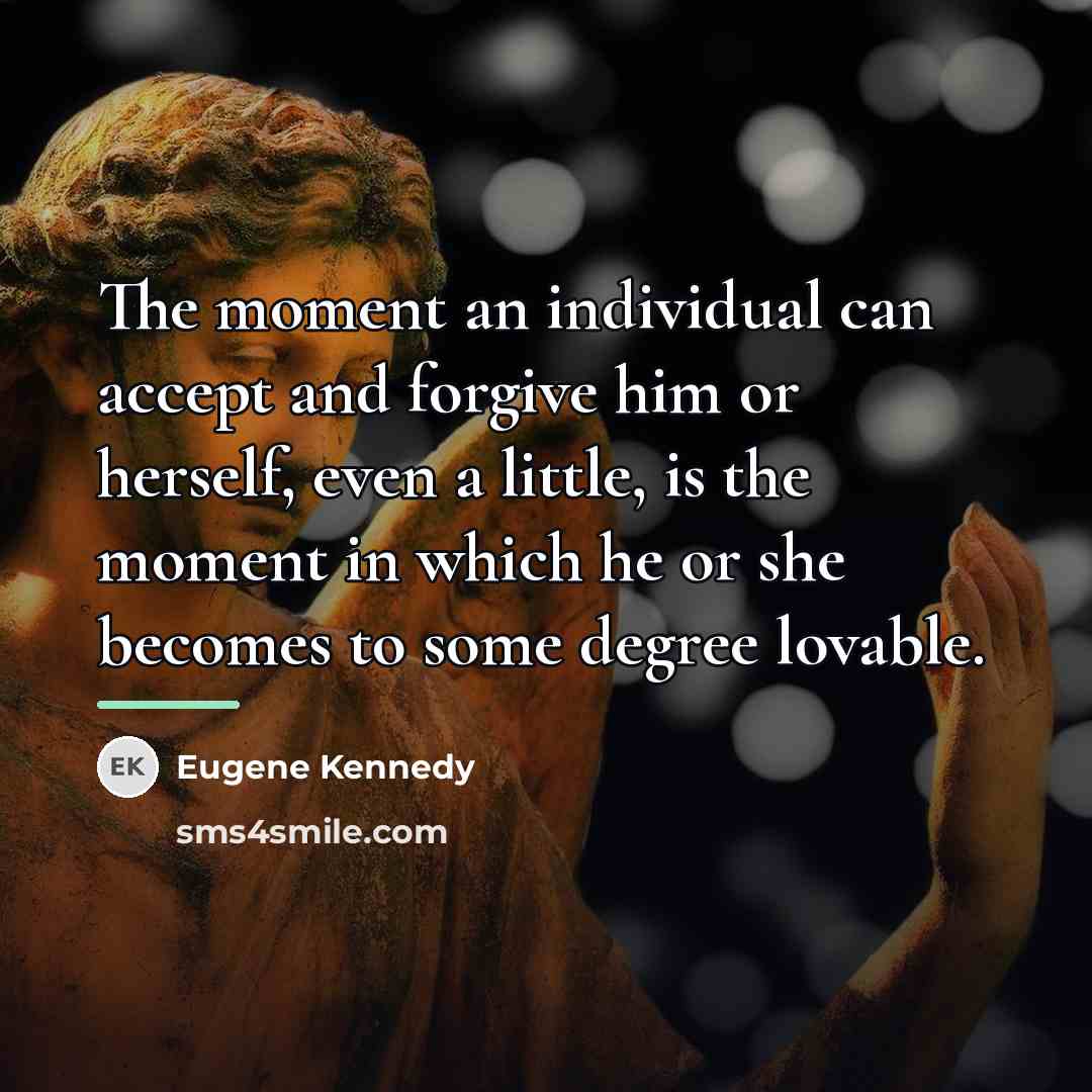 “The moment an individual can accept and forgive him or…” quote by Eugene Kennedy