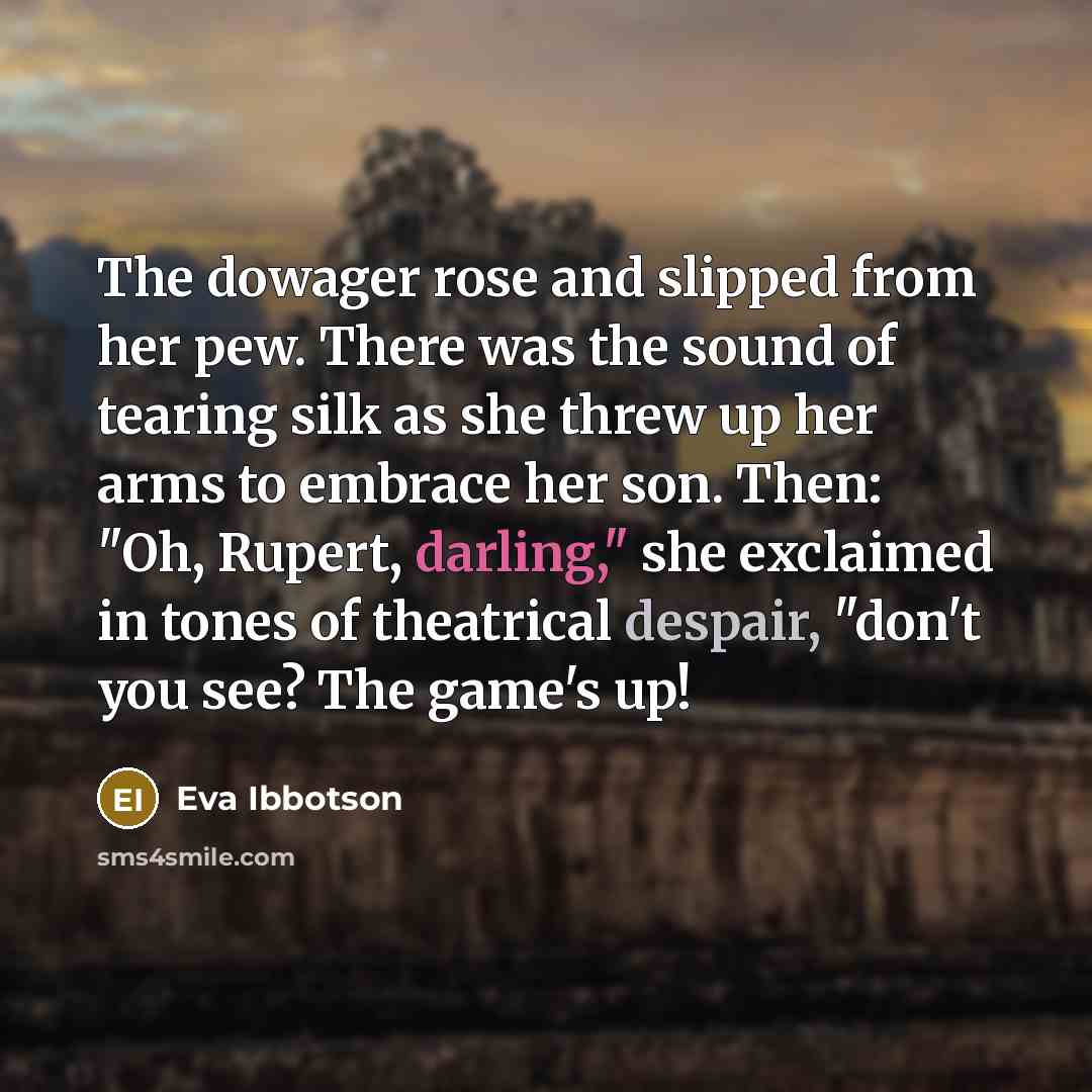 “The dowager rose and slipped from her pew. There was…” quote by Eva Ibbotson
