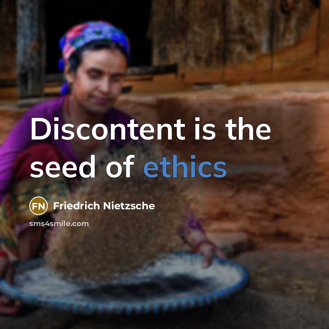 “Discontent is the seed of ethics…” quote by Friedrich Nietzsche