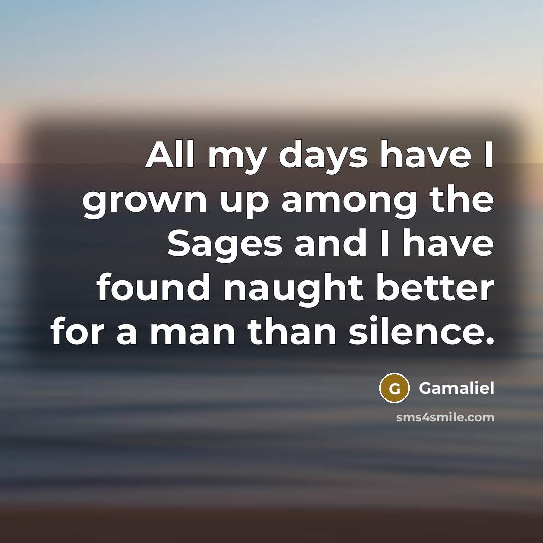 “All my days have I grown up among the Sages…” quote by Gamaliel