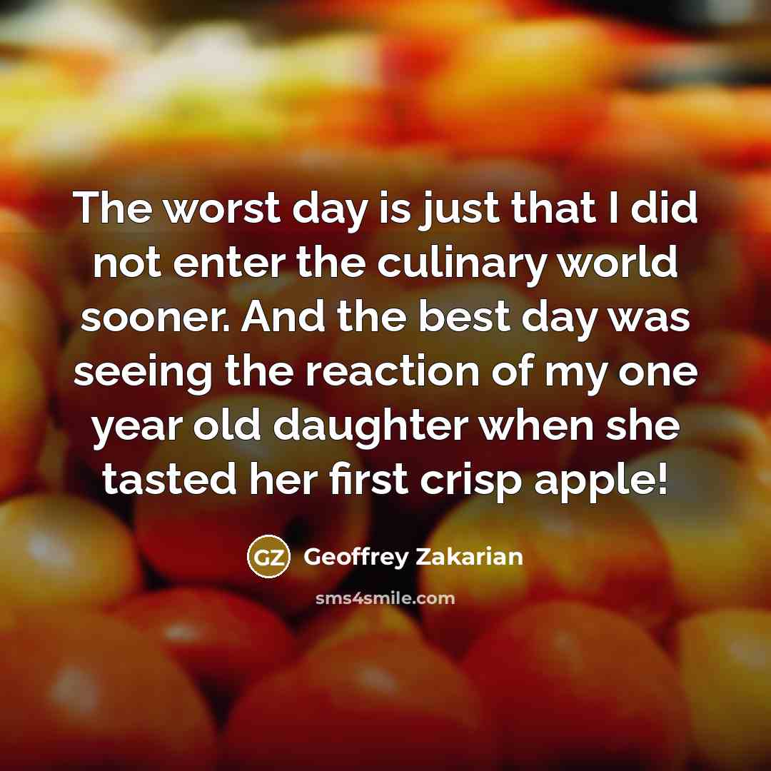 “The worst day is just that I did not enter…” quote by Geoffrey Zakarian