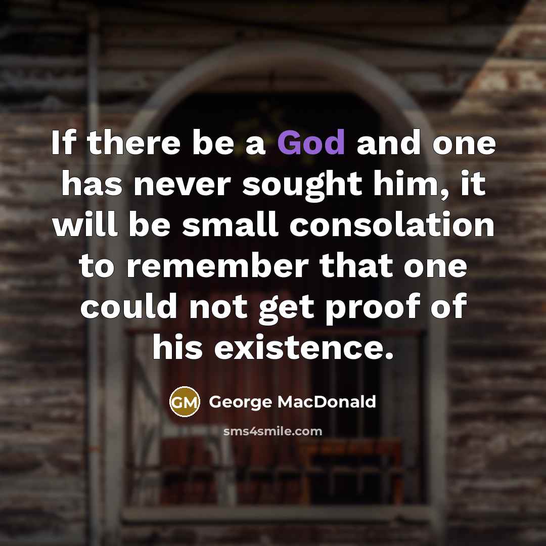 “If there be a God and one has never sought…” quote by George MacDonald
