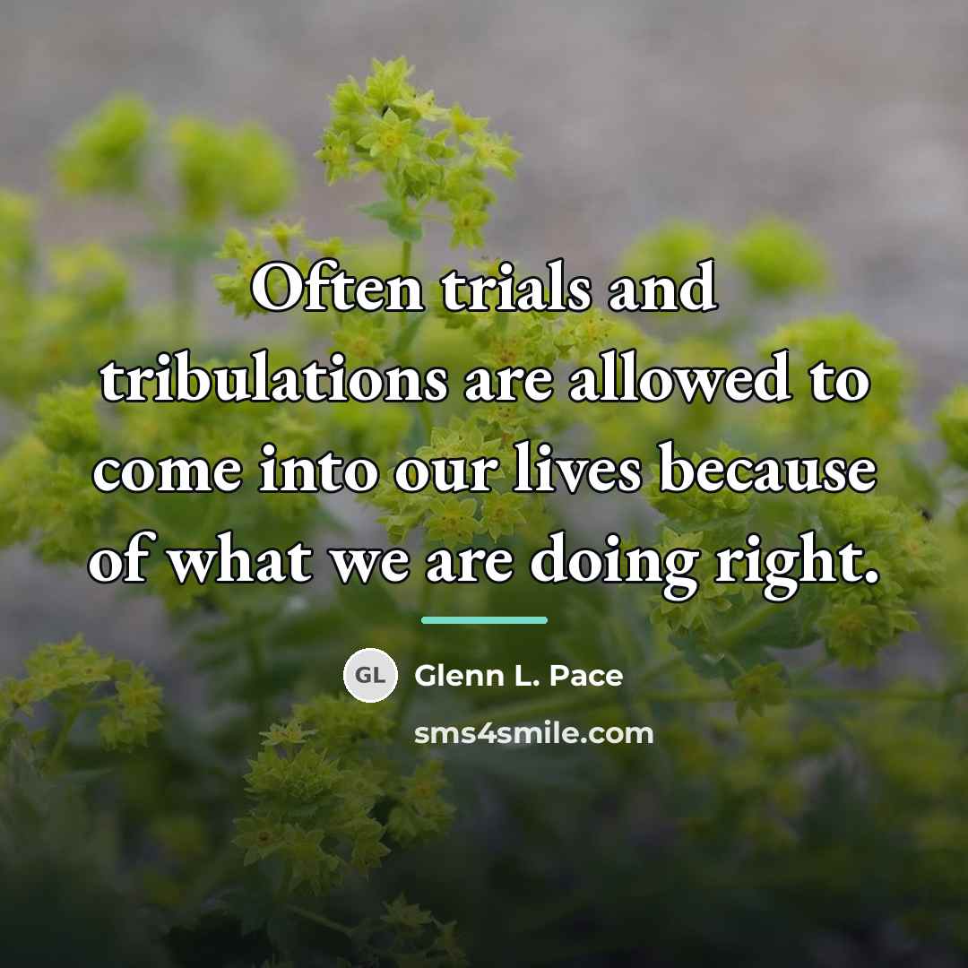 “Often trials and tribulations are allowed to come into our…” quote by Glenn L. Pace