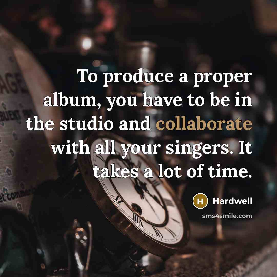 “To produce a proper album, you have to be in…” quote by Hardwell
