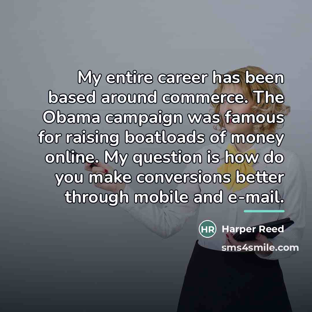 “My entire career has been based around commerce. The Obama…” quote by Harper Reed