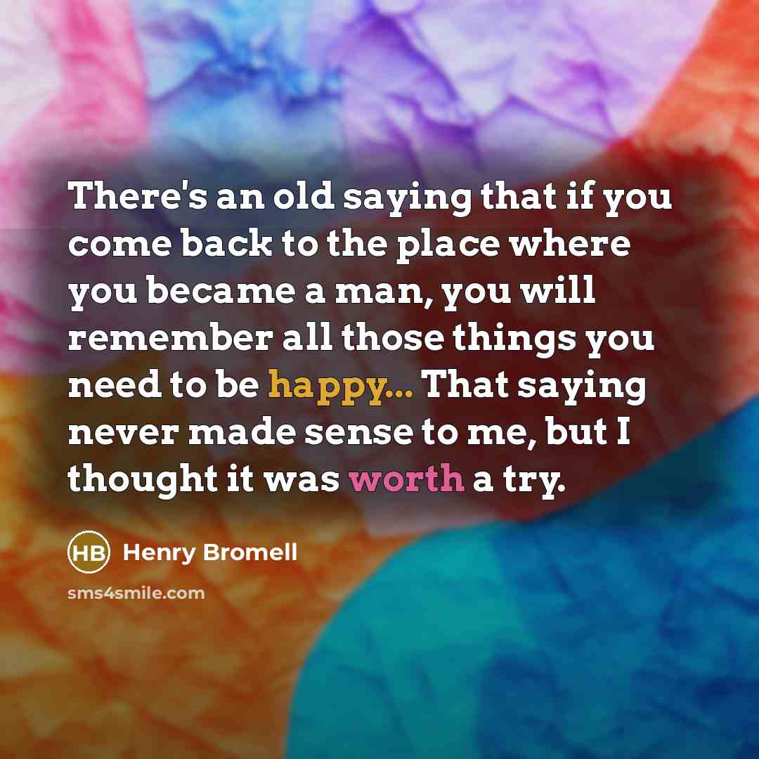 “There's an old saying that if you come back to…” quote by Henry Bromell