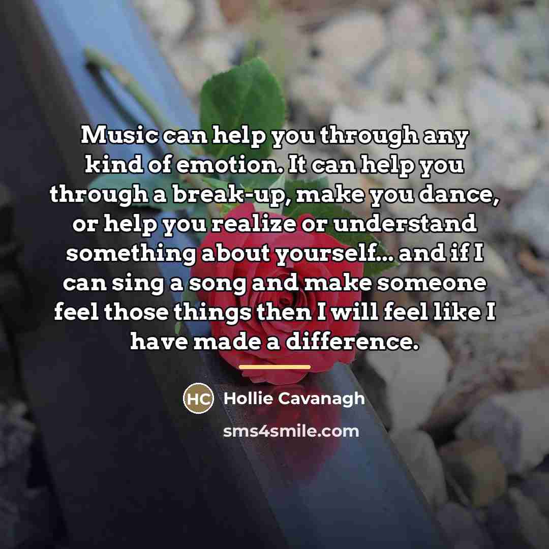 “Music can help you through any kind of emotion. It…” quote by Hollie Cavanagh