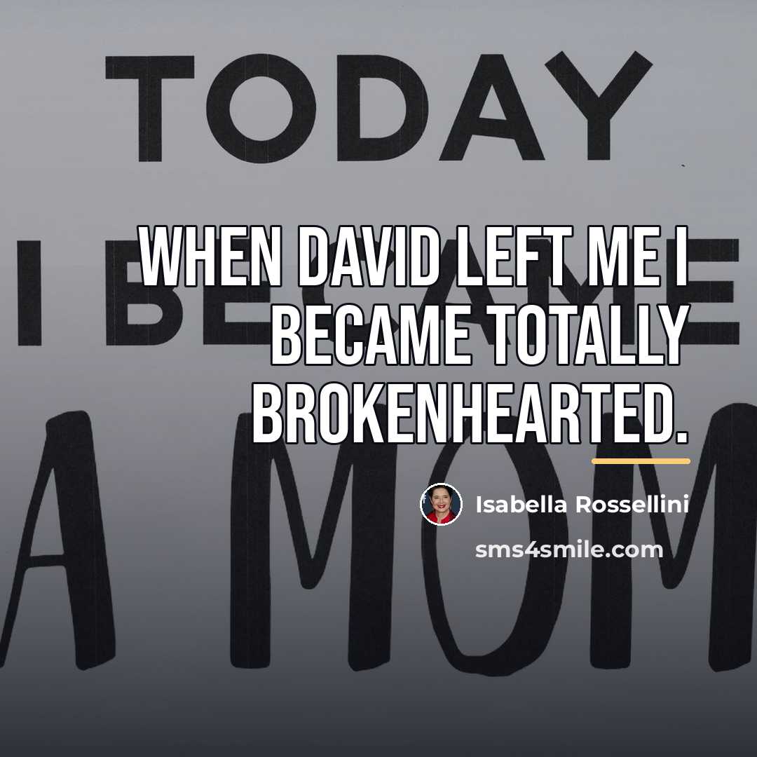 “When David left me I became totally brokenhearted.…” quote by Isabella Rossellini