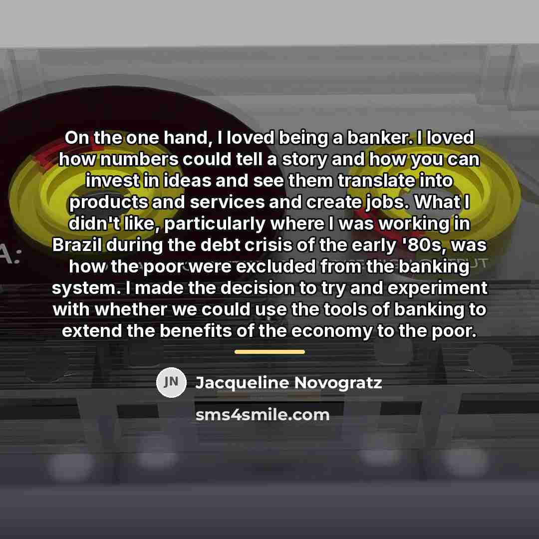 “On the one hand, I loved being a banker. I…” quote by Jacqueline Novogratz