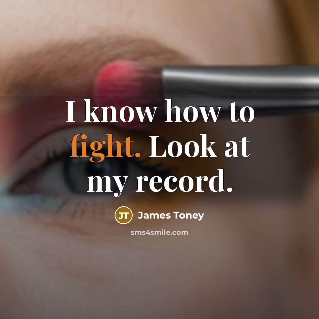 “I know how to fight. Look at my record.…” quote by James Toney