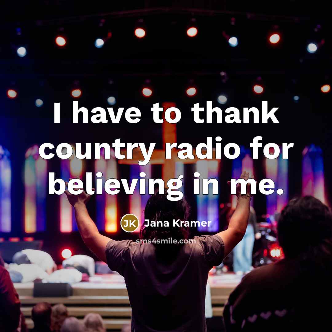 “I have to thank country radio for believing in me.…” quote by Jana Kramer