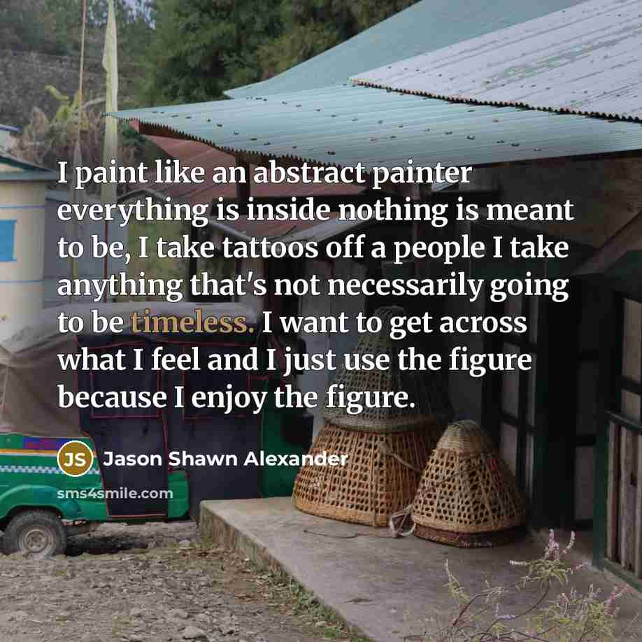 “I paint like an abstract painter everything is inside nothing…” quote by Jason Shawn Alexander