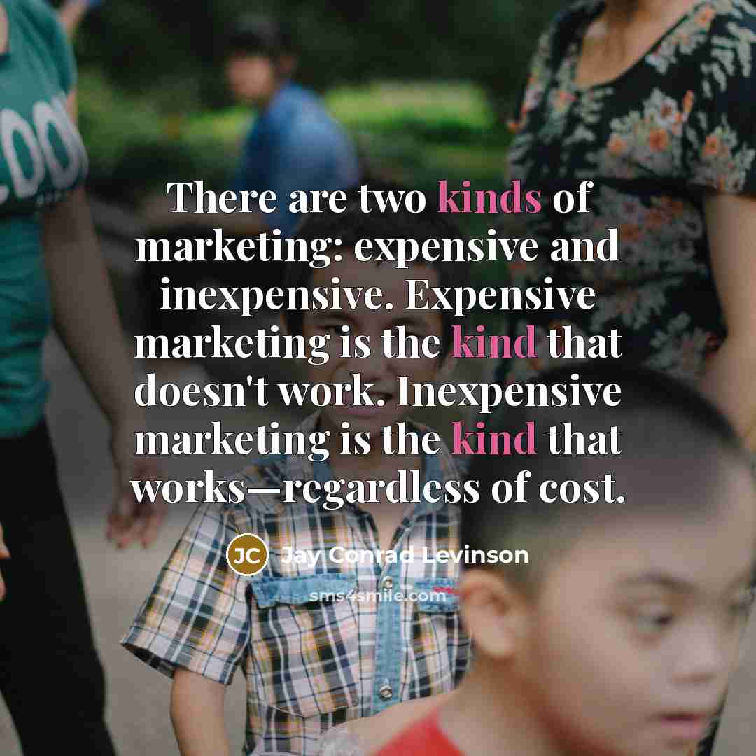 “There are two kinds of marketing: expensive and inexpensive. Expensive…” quote by Jay Conrad Levinson