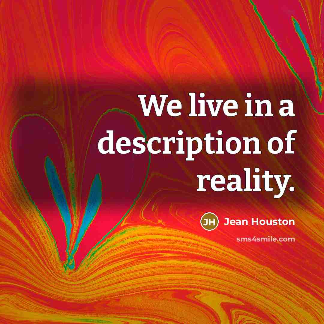 “We live in a description of reality.…” quote by Jean Houston