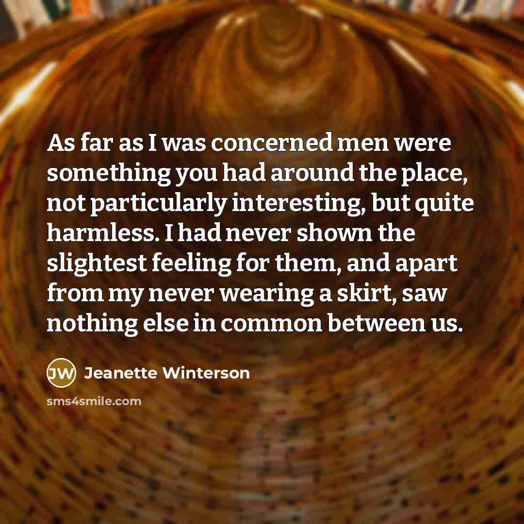 “As far as I was concerned men were something you…” quote by Jeanette Winterson