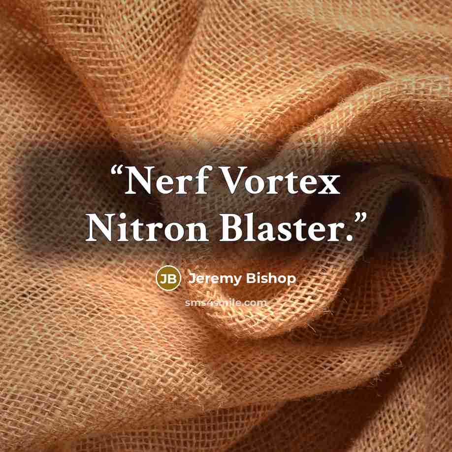 “Nerf Vortex Nitron Blaster.” quote by Jeremy Bishop