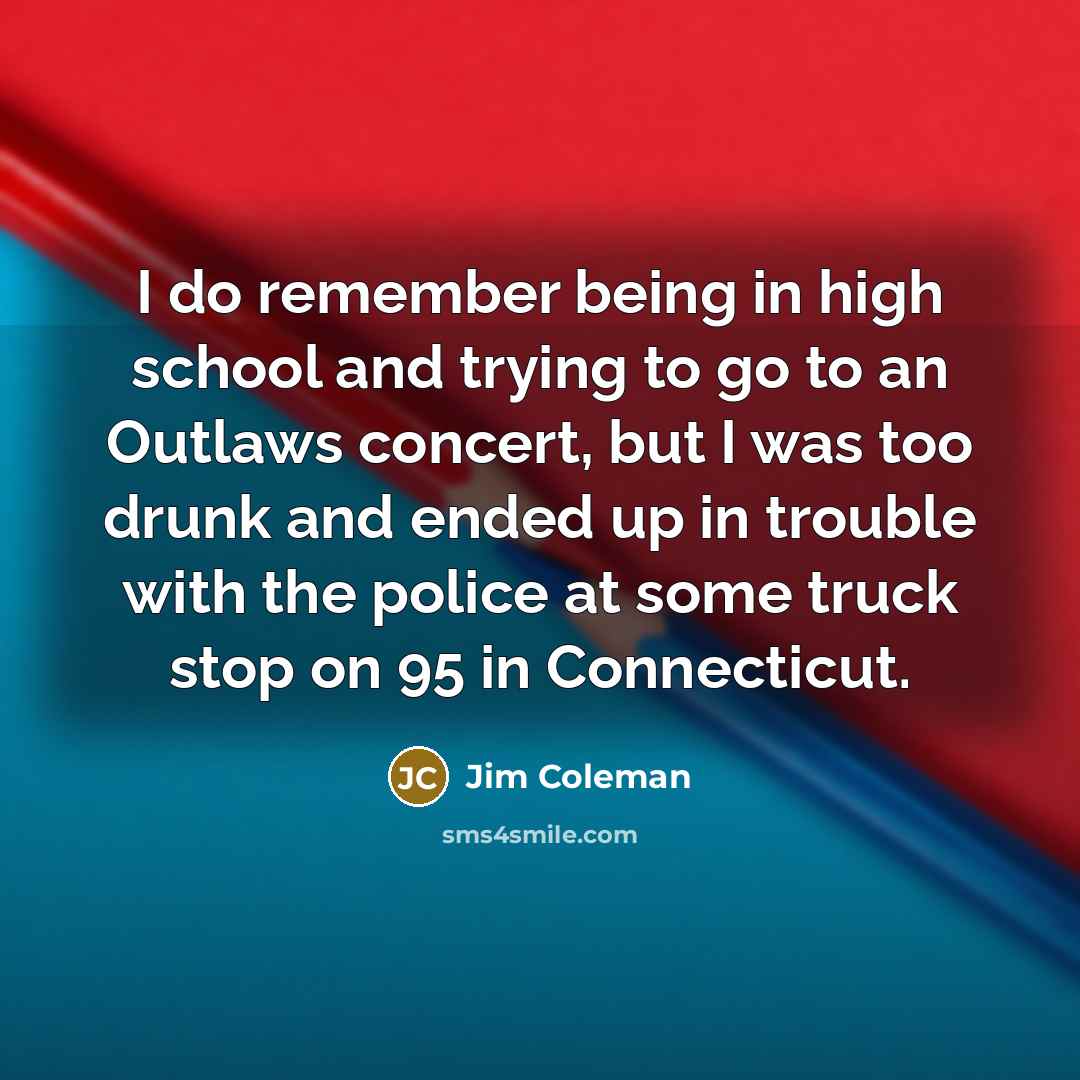 “I do remember being in high school and trying to…” quote by Jim Coleman